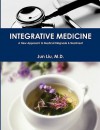 Integrative Medicine: A New Approach to Medical Diagnosis & Treatment - Jun Liu