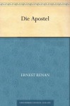 Die Apostel (German Edition) - Ernest Renan