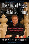 The King of Vegas' Guide to Gambling: How to Win Big at POKER, Casino Gambling & Life! The Zen of Gambling updated - Wayne Allyn Root, Paul Pease