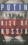 Putin and the Rise of Russia - Michael Stuermer