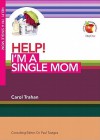 Help! I'm a Single Mom - Carol Trahan