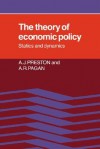 The Theory of Economic Policy: Statics and Dynamics - A.J. Preston, A.R. Pagan