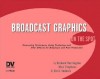 Broadcast Graphics on the Spot: Time-Saving Techniques Using Photoshop and After Effects for Broadcast and Post Production - Richard Harrington