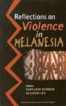 Reflections on Violence in Melanesia: - Sinclair Dinnen