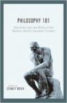 Philosophy 101: Selections from the Works of the Western World's Greatest Thinkers - Stanley Rosen