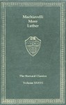 Harvard Classics, Vol. 36: Machiavelli, More & Luther - Martin Luther, Niccolò Machiavelli, Thomas More