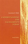 Understanding the Sacraments Today - Lawrence E. Mick