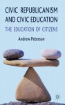 Civic Republicanism and Civic Education: The Education of Citizens - Andrew Peterson