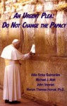 An Urgent Plea: Do Not Change the Papacy - Atila Sinke Guimarães, John Vennari, Marian Therese Horvat