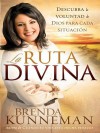 La Ruta Divina: Como Encontrar La Voluntad de Dios Para Cada Situacion - Brenda Kunneman