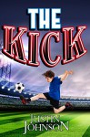 The Kick: A Short Story Book For Kids Ages 9-12 (Justin Johnson Short Story Series 6) - Justin Johnson