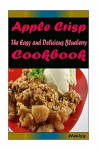 Apple Crisp: 101 Delicious, Nutritious, Low Budget, Mouth Watering Cookbook - Heviz's