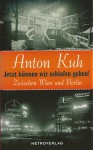 Jetzt können wir schlafen gehen!: Zwischen Wien und Berlin - Anton Kuh