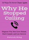 Why He Stopped Calling: Diagnose Why Men Grow Distant, Don't Commit, and Lose Interest - 14 Ways To Never Chase Again (Bring Out The Sass) - Patrick King, Gregg Michaelsen