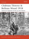 Ch�teau Thierry & Belleau Wood 1918: America's baptism of fire on the Marne - David Bonk, Peter Dennis