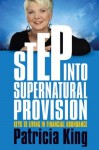 Step into Supernatural Provision: Keys to Living in Financial Abundance - Patricia King