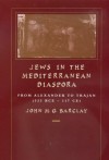 Jews in the Mediterranean Diaspora: From Alexander to Trajan (323 BCE-117 CE) - John M. G. Barclay