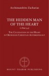 The Hidden Man of the Heart (1 Peter 3:4): The Cultivation of the Heart in Orthodox Christian Anthropology - Archimandrite Zacharias Zacharou, Christopher Veniamin