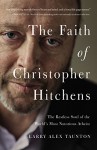 The Faith of Christopher Hitchens: The Restless Soul of the World's Most Notorious Atheist - Larry Alex Taunton