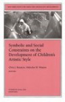 Symbolic and Social Constraints on the Development of Children's Artistic Style: New Directions for Child and Adolescent Development, Number 90 - Chris J. Boyatzis