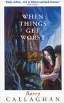 When Things Get Worst - Barry Callaghan