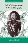 Min Yong-Hwan: A Political Biography (Hawaii Studies on Korea) - Michael Finch