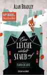 Flavia de Luce 7 - Eine Leiche wirbelt Staub auf: Roman - Alan Bradley, Gerald Jung, Katharina Orgaß