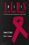 HIV/Aids And the Public Workplace: Local Government Preparedness in the 1990s - James D. Slack