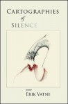 Cartographies of Silence: Poems - Erik Vatne