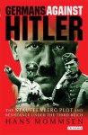 Germans Against Hitler: The Stauffenberg Plot and Resistance Under the Third Reich - Hans Mommsen, Angus McGeoch