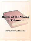 Battle of the Strong - Volume 1 A Romance of Two Kingdoms - Gilbert Parker