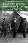 Spies of the Civil War: The History of Espionage in the Civil War - Howard Brinkley, HistoryCaps