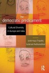 The Democratic Predicament: Cultural Diversity in Europe and India - Jyotirmaya Tripathy, Sudarsan Padmanabhan