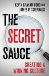 The Secret Sauce: Creating a Winning Culture - Kevin Graham Ford, James P. Osterhaus