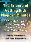 The Science of Getting Rich Magic in Minutes: 10 Simple Steps to Transform Your Health, Wealth, and Success Starting Today - Phillip Mountrose, Jane Mountrose