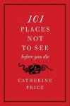 101 Places Not to See Before You Die - Catherine Price