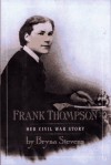 Frank Thompson: Her Civil War Story - Bryna Stevens