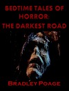 Bedtime Tales of Horror: The Darkest Road - Bradley Poage