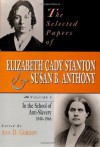 The Selected Papers of Elizabeth Cady Stanton and Susan B. Anthony: In the School of Anti-Slavery, 1840 to 1866 (Selected Papers of Elizabeth Cady Staton and Susan B. Anthony) - Ann D. Gordon