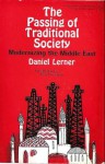 The Passing Of Traditional Society: Modernizing The Middle East - Daniel Lerner