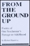 From the Ground Up: Poems of One Southerner's Passage to Adulthood - Robert Hamblin