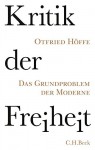 Kritik der Freiheit: Das Grundproblem der Moderne - Otfried Höffe