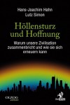 Höllensturz und Hoffnung: Warum unsere Zivilisation zusammenbricht und wie sie sich erneuern kann - Hans-Joachim Hahn, Lutz Simon