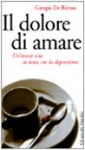 Il dolore di amare. Un'intera vita in lotta con la depressione - Giorgio De Rienzo