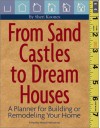 From Sand Castles To Dream Houses: A Planner For Building Or Remodeling Your Home - Sheri Koones