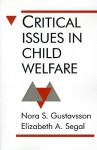 Critical Issues in Child Welfare - Nora S. Gustavsson, Elizabeth A. Segal