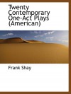 Twenty Contemporary One-Act Plays (American) - Frank Shay