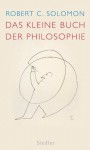 Das kleine Buch der Philosophie (German Edition) - Robert C. Solomon, Erich Ammereller