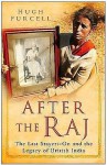 After the Raj: The Last Stayers-On And The Legacy Of British India - Hugh Purcell