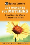 101 Moments for Mothers: Devotions to Warm a Mother's Heart - Guideposts Books